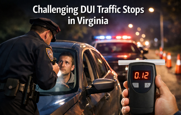 Challenging DUI Traffic Stops in Virginia - challenging DUI traffic stop in Virginia
