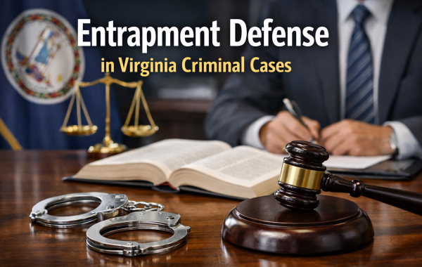 Entrapment Defense in Virginia Criminal Cases - entrapment defense in Virginia