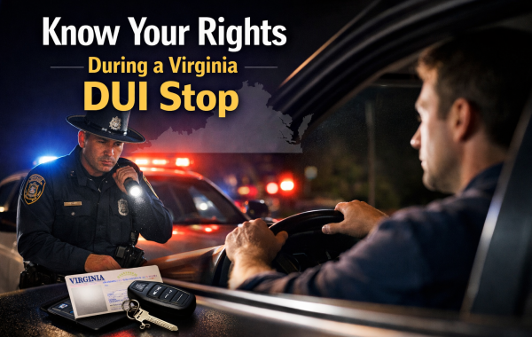 Know Your Rights During a Virginia DUI Stop - Virginia DUI stop rights