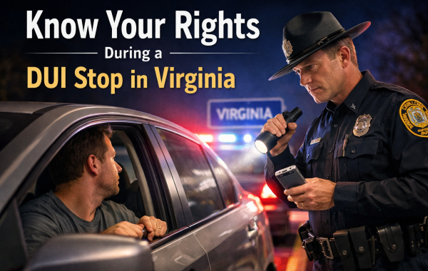 Know Your Rights During a DUI Stop in Virginia - your rights during a DUI stop in Virginia