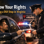 Know Your Rights During a DUI Stop in Virginia - your rights during a DUI stop in Virginia