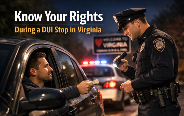 Know Your Rights During a DUI Stop in Virginia - your rights during a DUI stop in Virginia