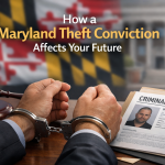 How a Maryland Theft Conviction Affects Your Future - Maryland theft conviction consequences